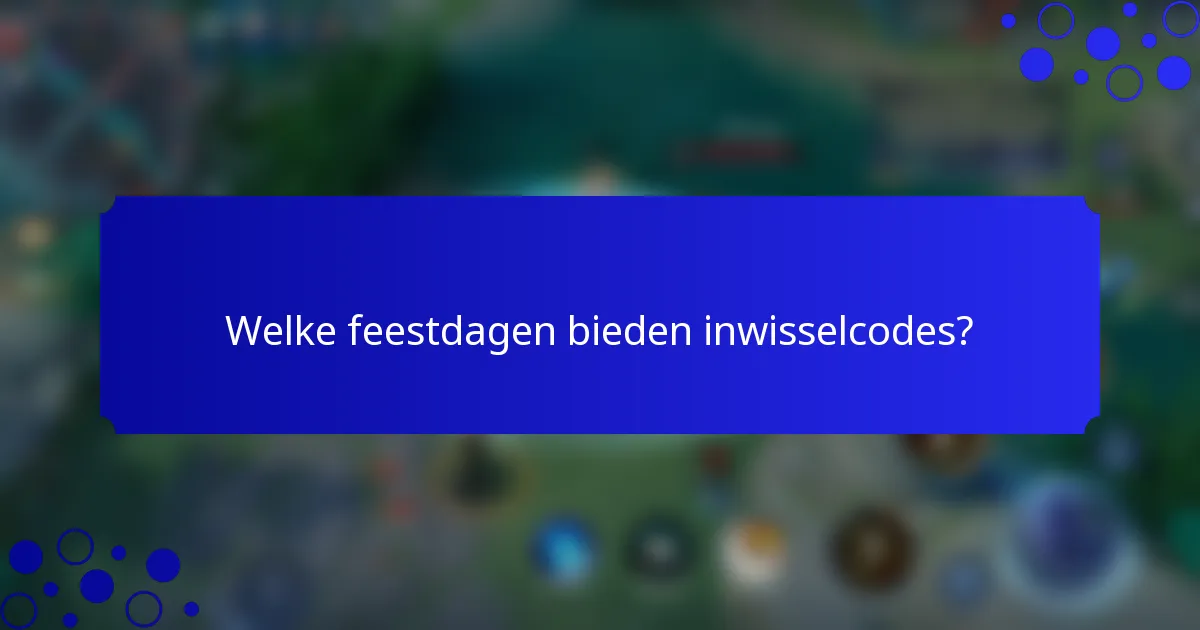 Welke feestdagen bieden inwisselcodes?