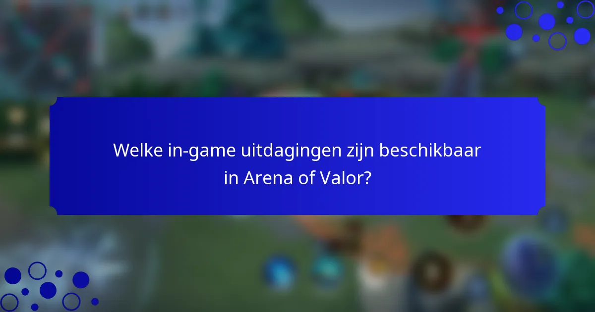 Welke in-game uitdagingen zijn beschikbaar in Arena of Valor?