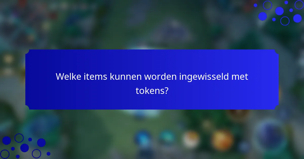 Welke items kunnen worden ingewisseld met tokens?