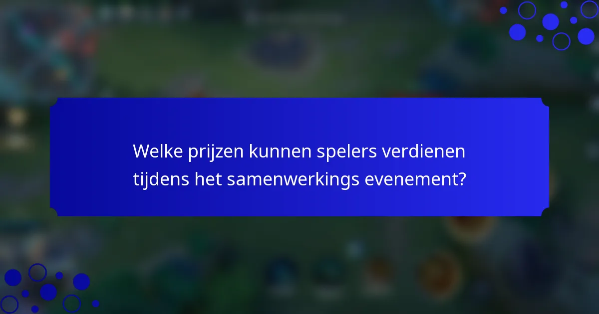 Welke prijzen kunnen spelers verdienen tijdens het samenwerkings evenement?