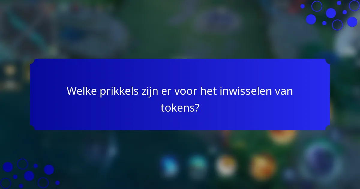 Welke prikkels zijn er voor het inwisselen van tokens?
