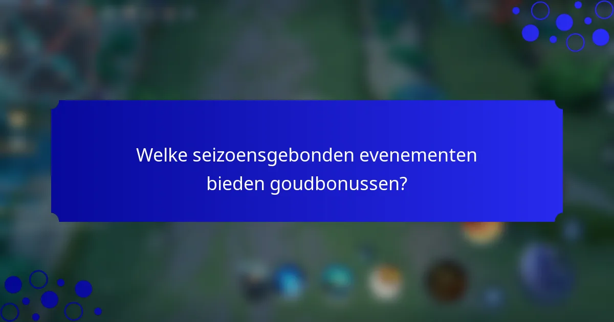 Welke seizoensgebonden evenementen bieden goudbonussen?
