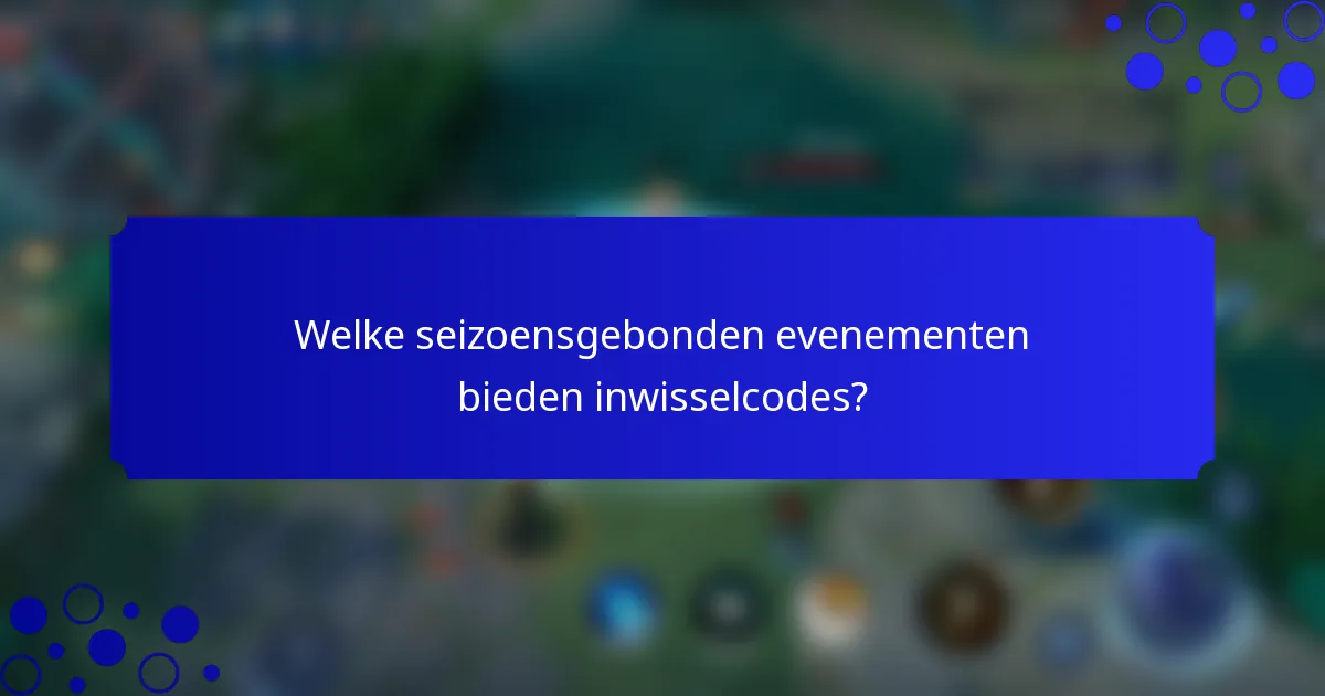 Welke seizoensgebonden evenementen bieden inwisselcodes?