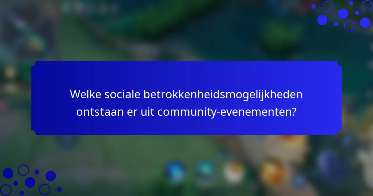 Welke sociale betrokkenheidsmogelijkheden ontstaan er uit community-evenementen?