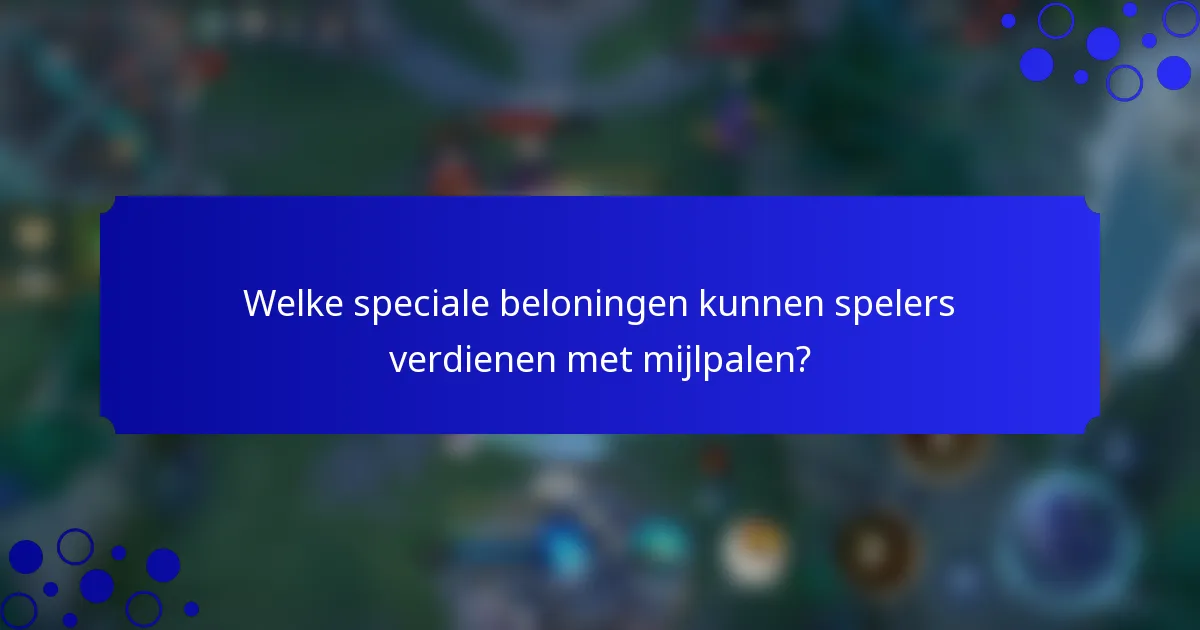 Welke speciale beloningen kunnen spelers verdienen met mijlpalen?