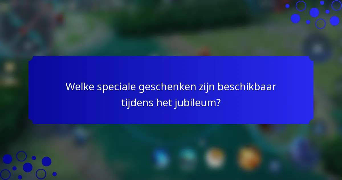 Welke speciale geschenken zijn beschikbaar tijdens het jubileum?