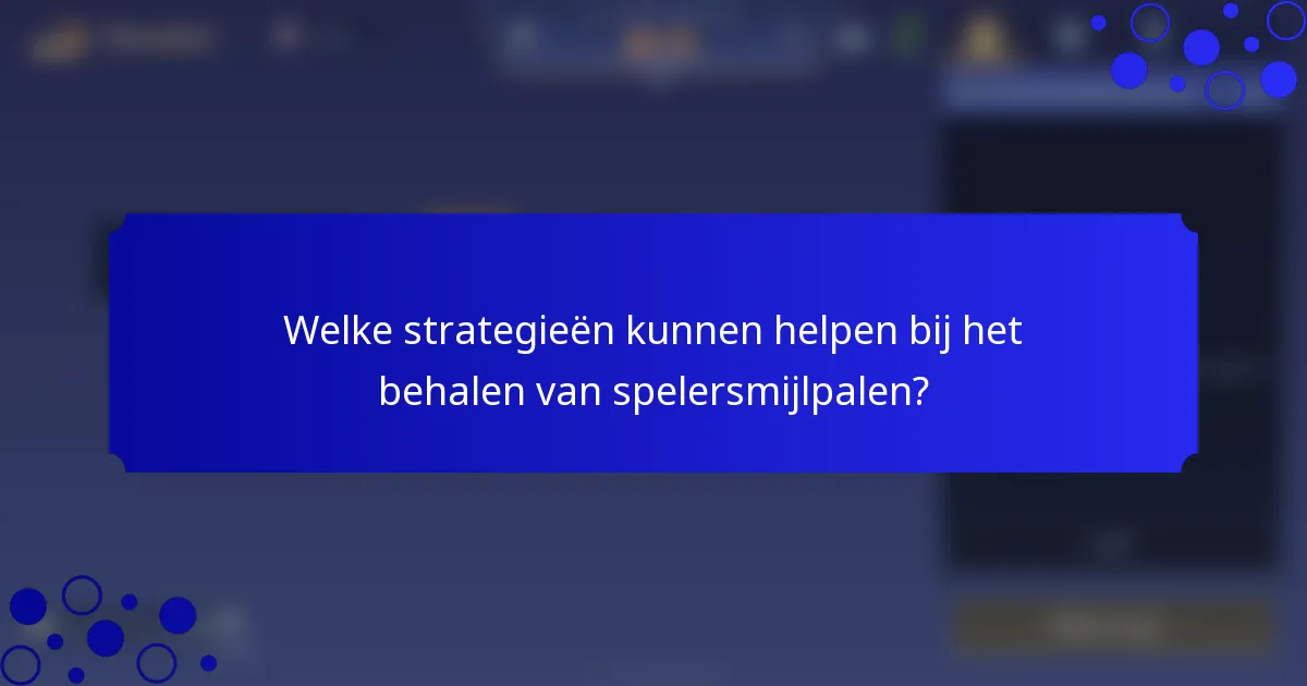 Welke strategieën kunnen helpen bij het behalen van spelersmijlpalen?