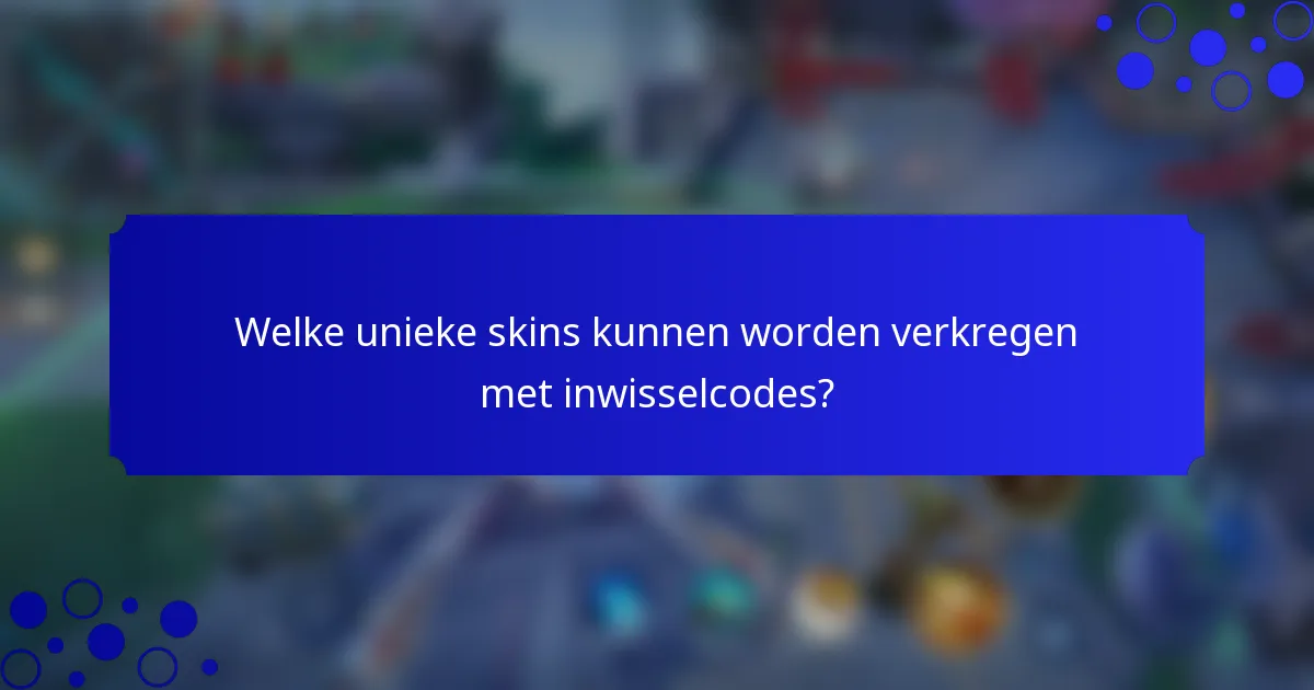 Welke unieke skins kunnen worden verkregen met inwisselcodes?
